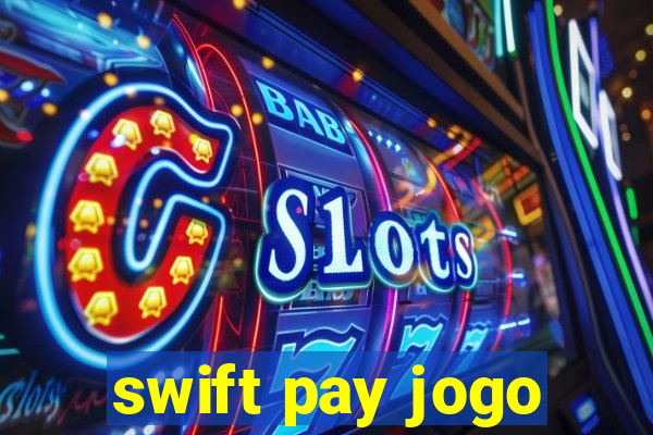 swift pay jogo